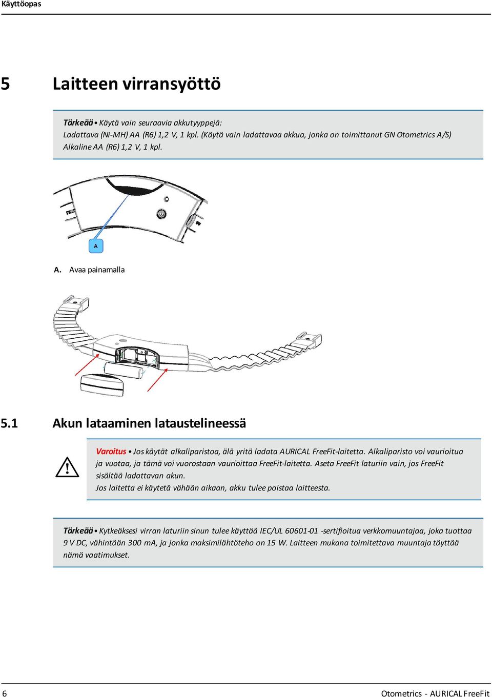 1 Akun lataaminen lataustelineessä Varoitus Jos käytät alkaliparistoa, älä yritä ladata AURICAL FreeFit-laitetta.