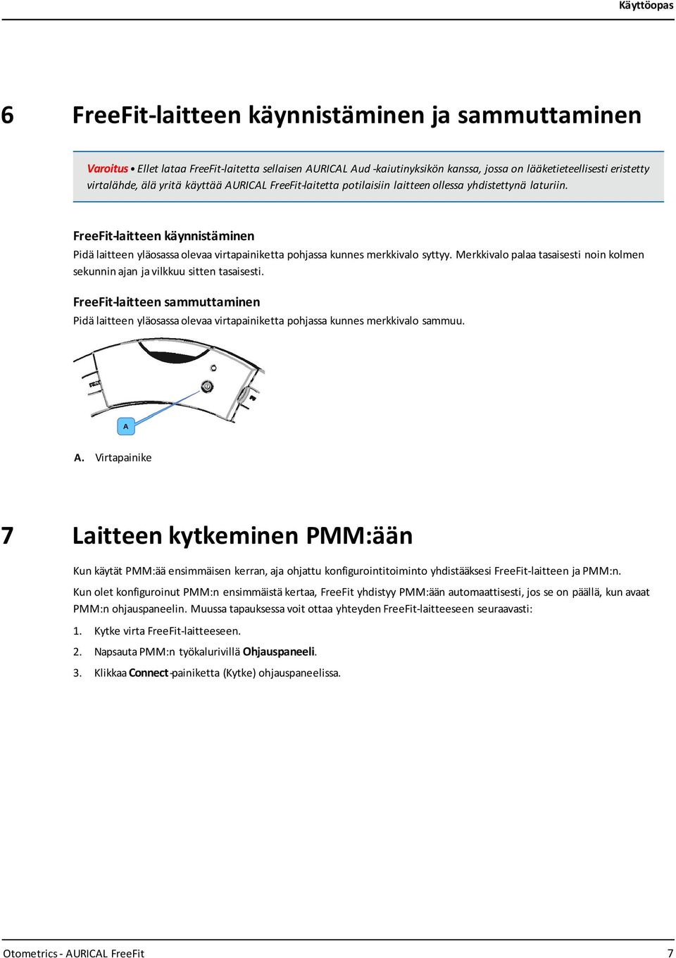 Merkkivalo palaa tasaisesti noin kolmen sekunnin ajan ja vilkkuu sitten tasaisesti. FreeFit-laitteen sammuttaminen Pidä laitteen yläosassa olevaa virtapainiketta pohjassa kunnes merkkivalo sammuu. A.