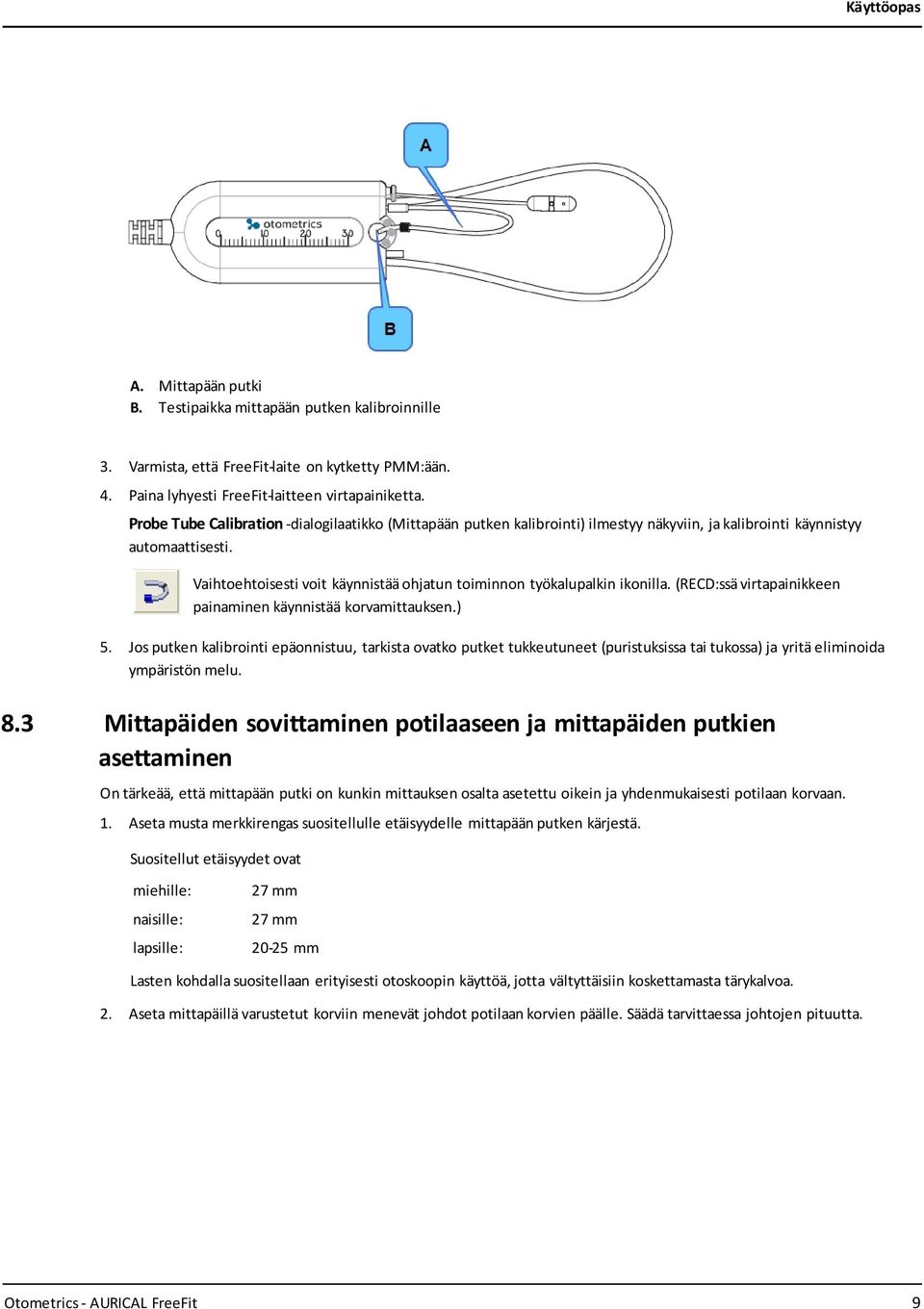 Vaihtoehtoisesti voit käynnistää ohjatun toiminnon työkalupalkin ikonilla. (RECD:ssä virtapainikkeen painaminen käynnistää korvamittauksen.) 5.