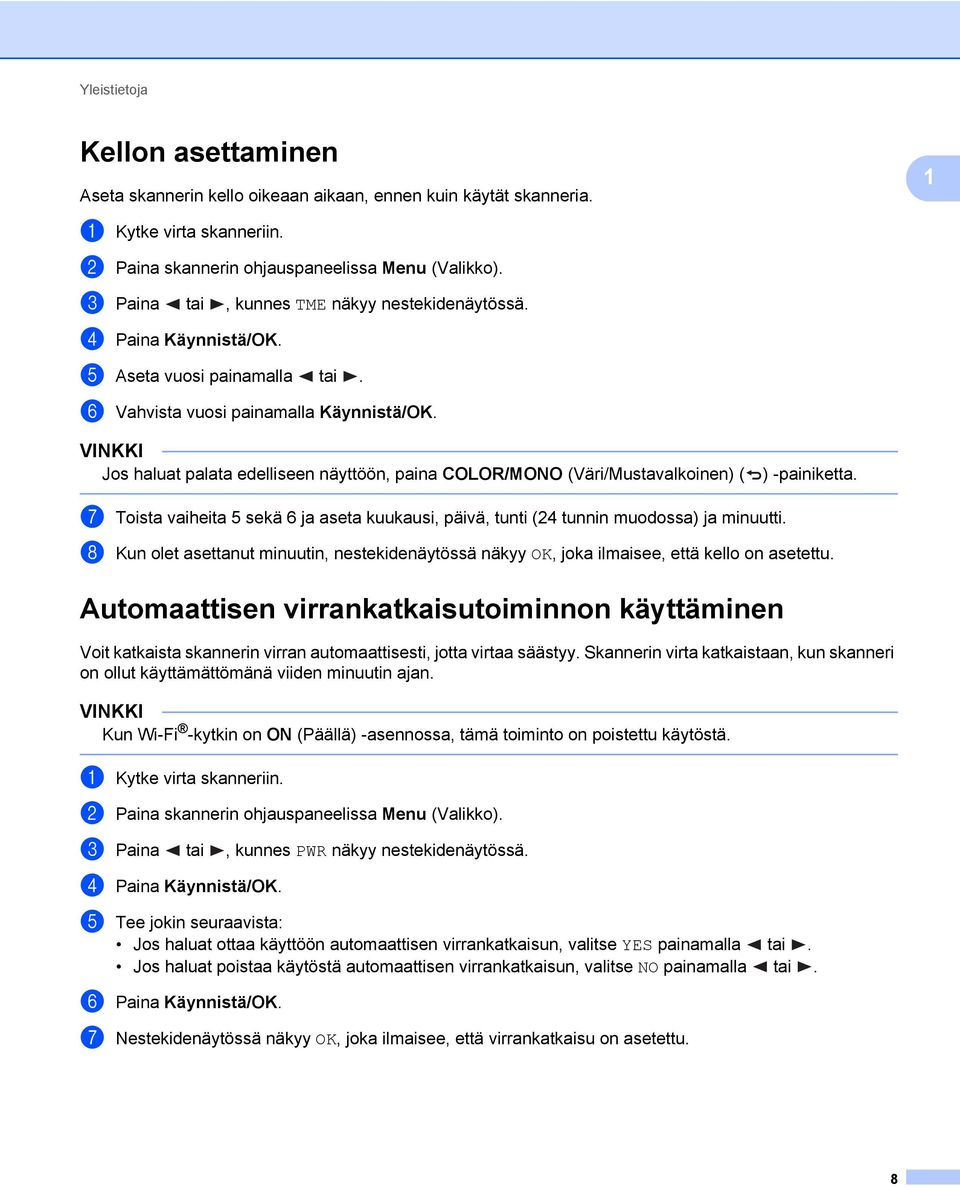VINKKI Jos haluat palata edelliseen näyttöön, paina COLOR/MONO (Väri/Mustavalkoinen) ( ) -painiketta. g Toista vaiheita 5 sekä 6 ja aseta kuukausi, päivä, tunti (24 tunnin muodossa) ja minuutti.