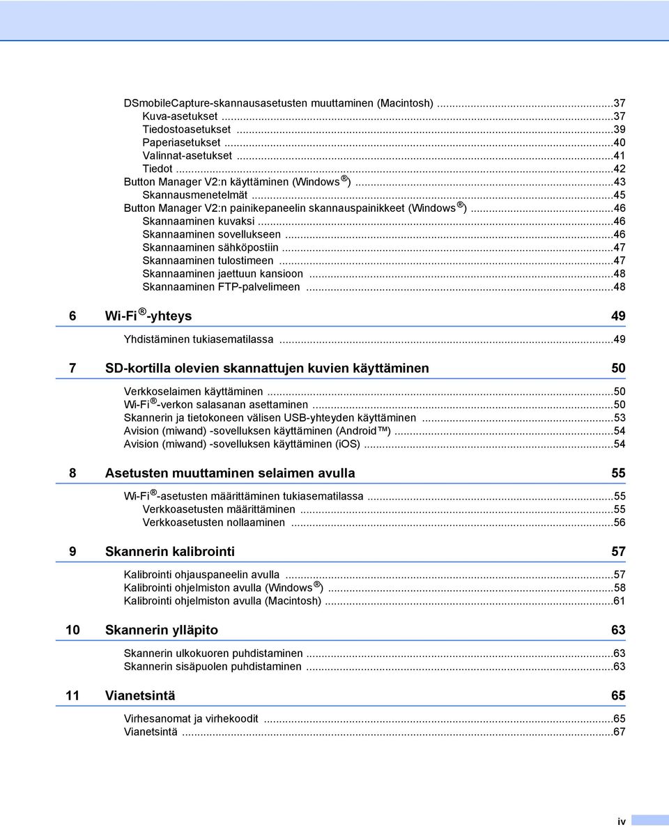 ..46 Skannaaminen sähköpostiin...47 Skannaaminen tulostimeen...47 Skannaaminen jaettuun kansioon...48 Skannaaminen FTP-palvelimeen...48 6 Wi-Fi -yhteys 49 Yhdistäminen tukiasematilassa.