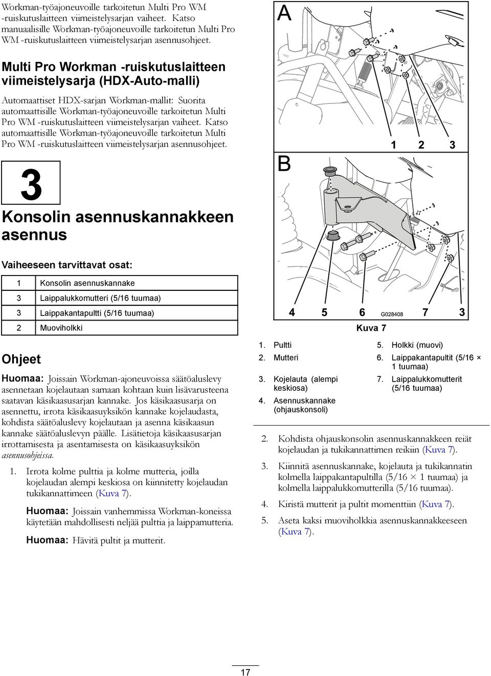 Multi Pro Workman -ruiskutuslaitteen viimeistelysarja (HDX-Auto-malli) Automaattiset HDX-sarjan Workman-mallit: Suorita automaattisille  Katso automaattisille Workman-työajoneuvoille tarkoitetun