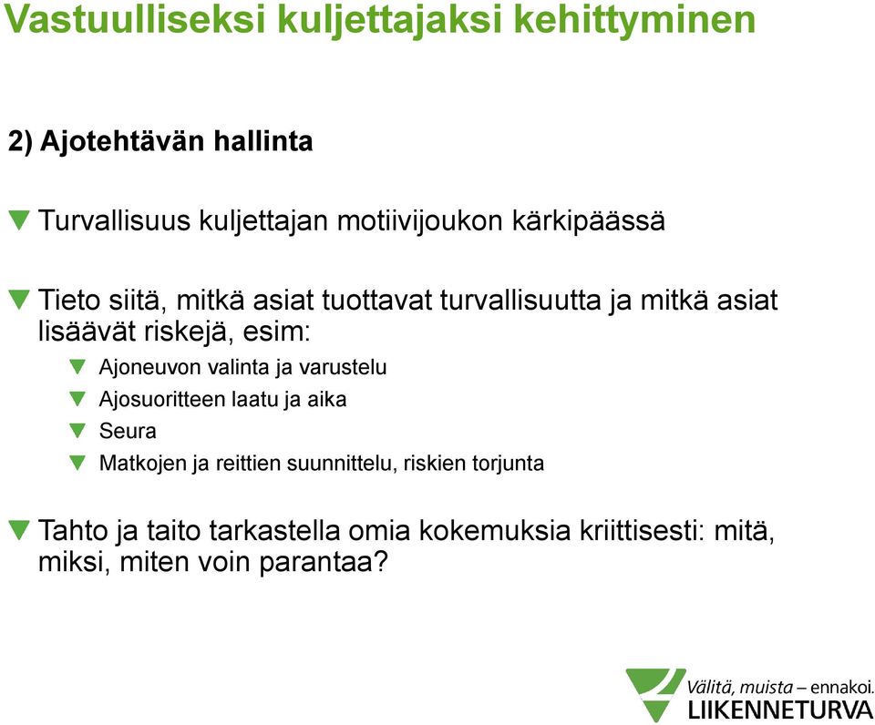 riskejä, esim: Ajoneuvon valinta ja varustelu Ajosuoritteen laatu ja aika Seura Matkojen ja reittien