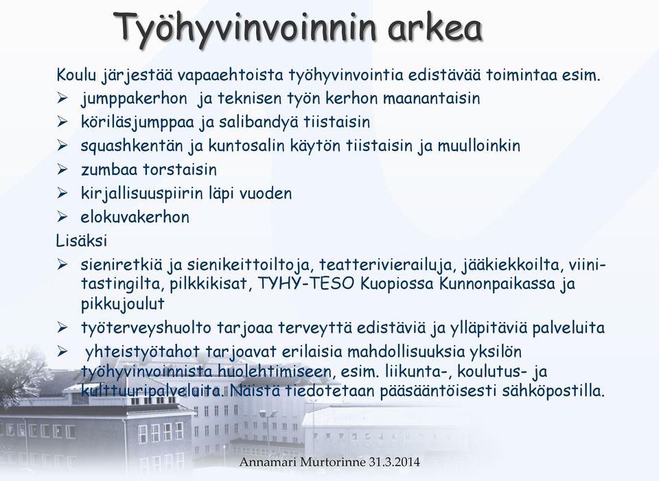 kirjallisuuspiirin läpi vuoden Ø elokuvakerhon Lisäksi Ø sieniretkiä ja sienikeittoiltoja, teatterivierailuja, jääkiekkoilta, viinitastingilta, pilkkikisat, TYHY-TESO Kuopiossa