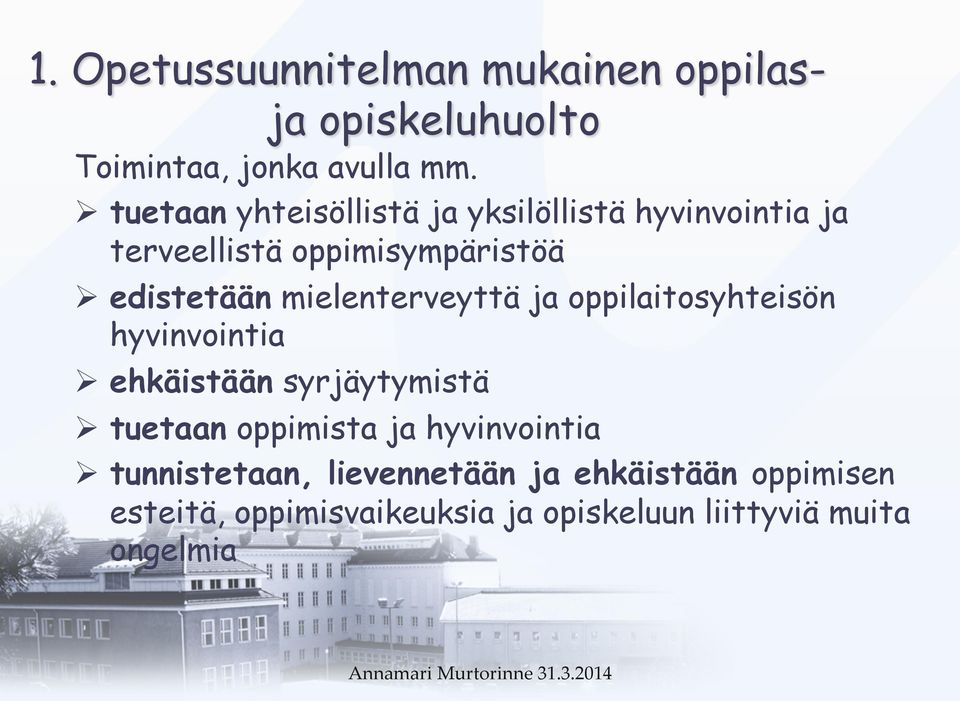 mielenterveyttä ja oppilaitosyhteisön hyvinvointia Ø ehkäistään syrjäytymistä Ø tuetaan oppimista ja