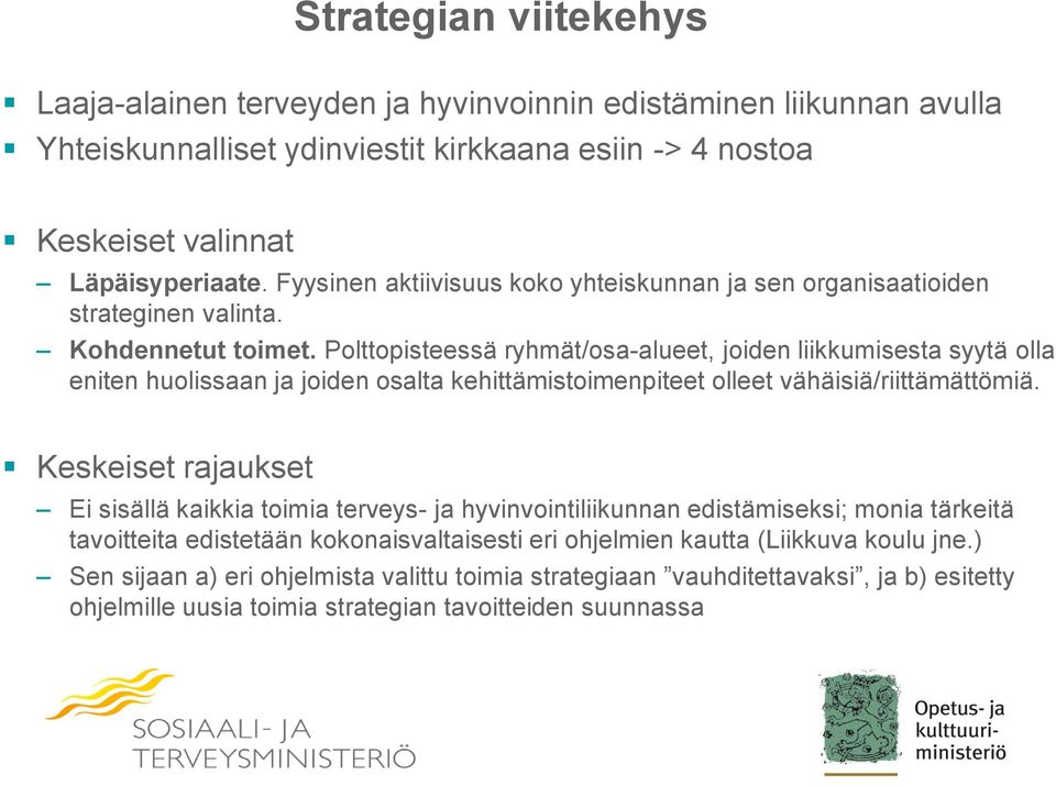 Polttopisteessä ryhmät/osa-alueet, joiden liikkumisesta syytä olla eniten huolissaan ja joiden osalta kehittämistoimenpiteet olleet vähäisiä/riittämättömiä.