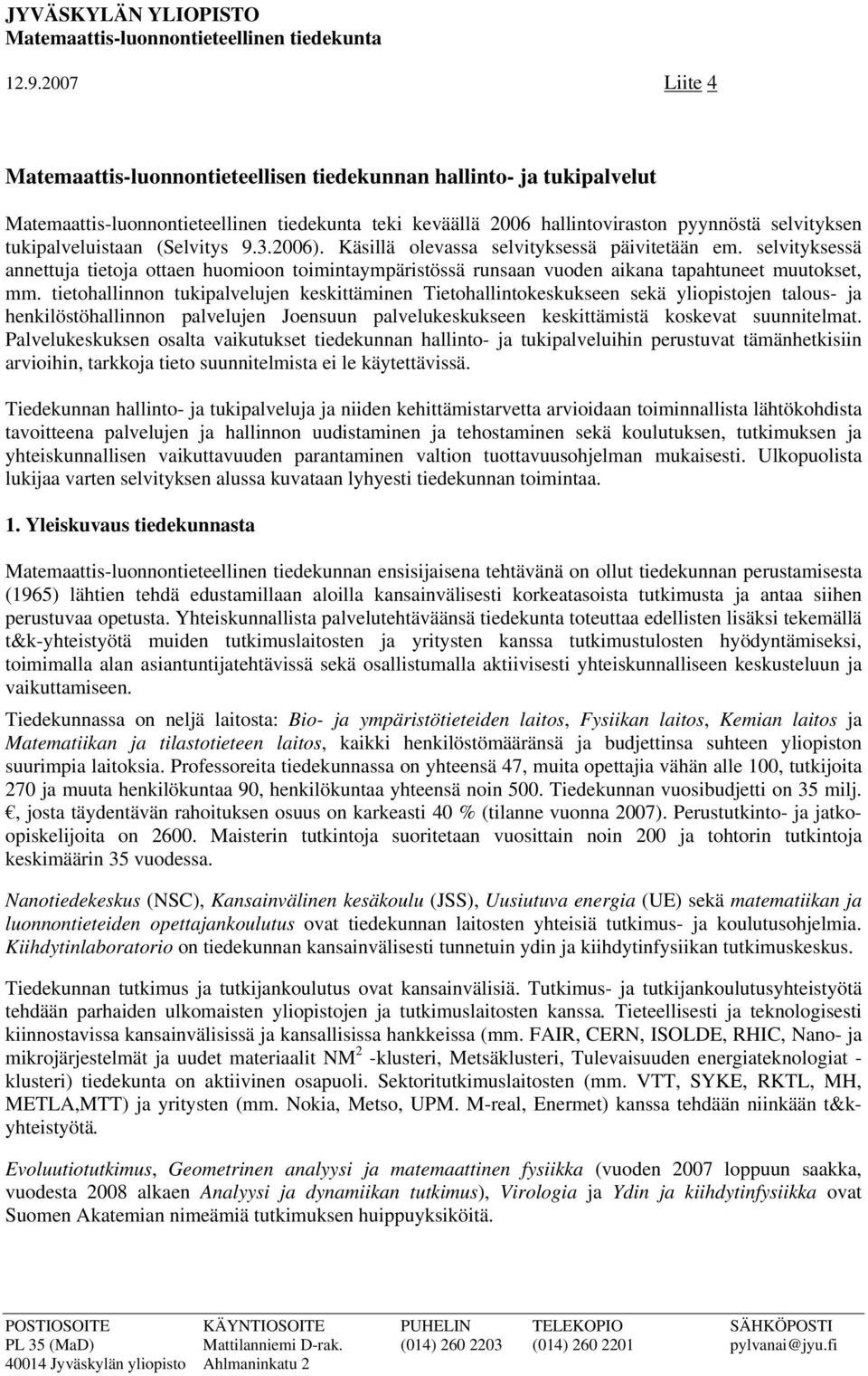 tukipalveluistaan (Selvitys 9.3.2006). Käsillä olevassa selvityksessä päivitetään em.