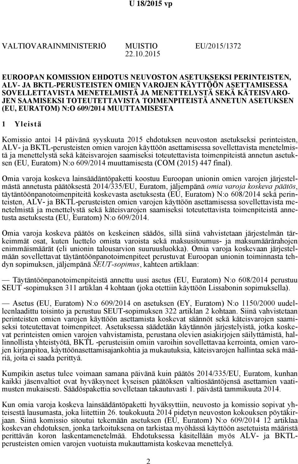 SAAMISEKSI TOTEUTETTAVISTA TOIMENPITEISTÄ ANNETUN ASETUKSEN (EU, EURATOM) N:O 609/2014 MUUTTAMISESTA 1 Yleistä Komissio antoi 14 päivänä syyskuuta 2015 ehdotuksen neuvoston asetukseksi perinteisten,