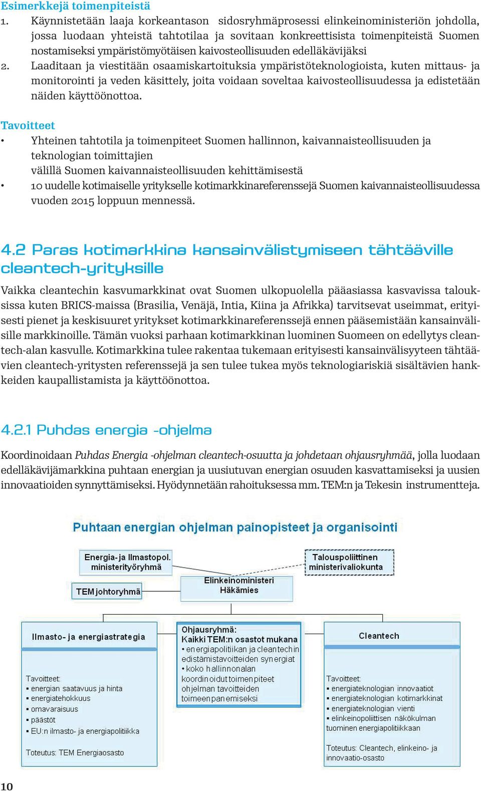 Laaditaan ja viestitään osaamiskartoituksia ympäristöteknologioista, kuten mittaus- ja monitorointi ja veden käsittely, joita voidaan soveltaa kaivosteollisuudessa ja edistetään näiden käyttöönottoa.