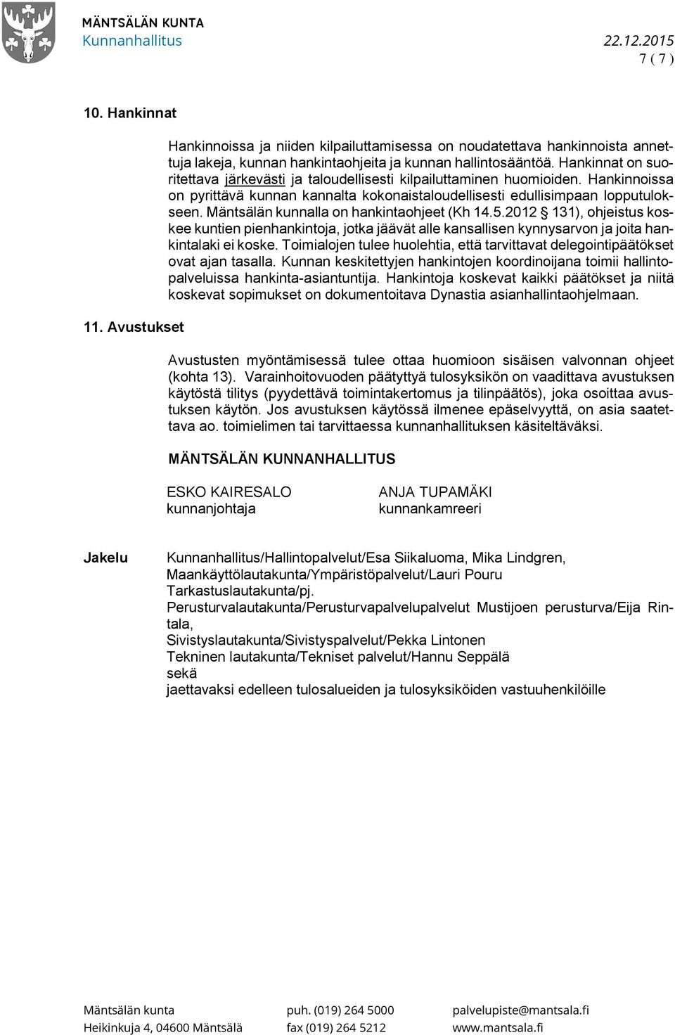Mäntsälän kunnalla on hankintaohjeet (Kh 14.5.2012 131), ohjeistus koskee kuntien pienhankintoja, jotka jäävät alle kansallisen kynnysarvon ja joita hankintalaki ei koske.