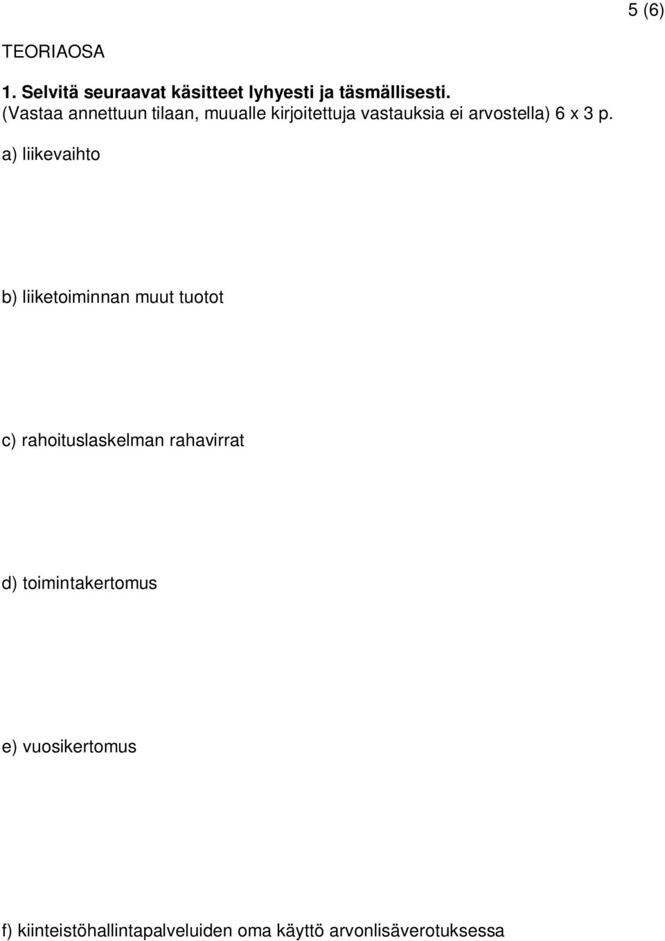 a) liikevaihto b) liiketoiminnan muut tuotot c) rahoituslaskelman rahavirrat d)
