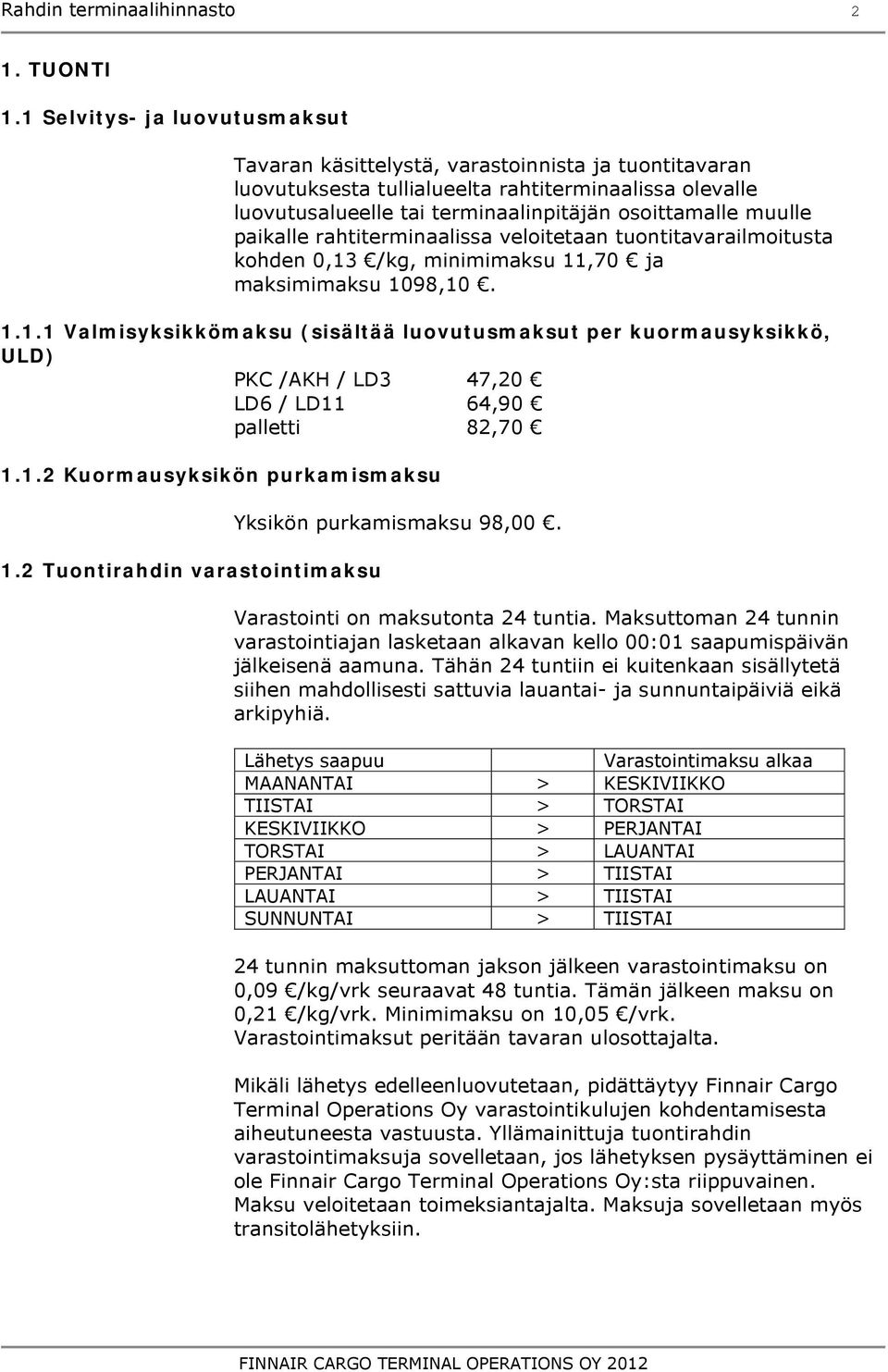 paikalle rahtiterminaalissa veloitetaan tuontitavarailmoitusta kohden 0,13