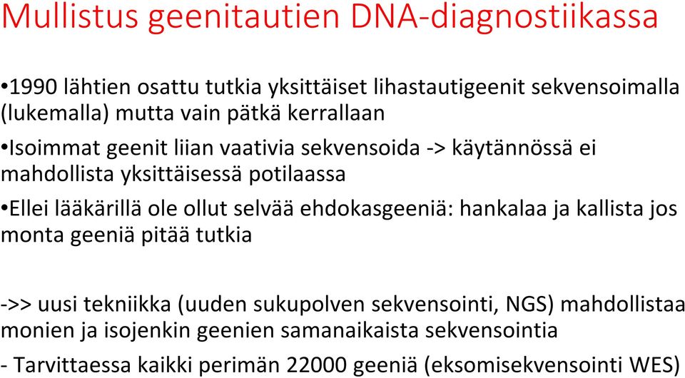 lääkärillä ole ollut selvää ehdokasgeeniä: hankalaa ja kallista jos monta geeniä pitää tutkia ->> uusi tekniikka (uuden sukupolven