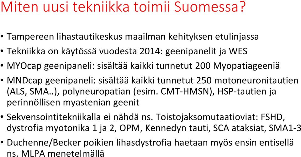 tunnetut 200 Myopatiageeniä MNDcap geenipaneli: sisältää kaikki tunnetut 250 motoneuronitautien (ALS, SMA..), polyneuropatian (esim.