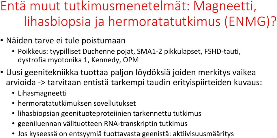 geenitekniikka tuottaa paljon löydöksiä joiden merkitys vaikea arvioida -> tarvitaan entistä tarkempi taudin erityispiirteiden kuvaus: