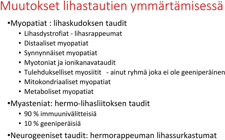 ainut ryhmä joka ei ole geeniperäinen Mitokondriaaliset myopatiat Metaboliset myopatiat Myasteniat: