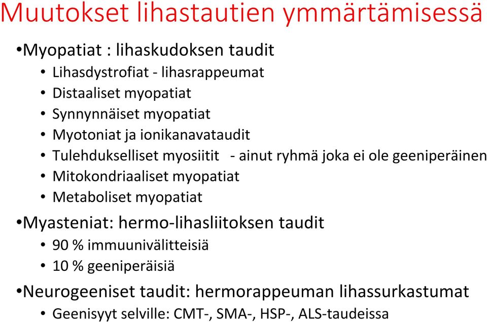 geeniperäinen Mitokondriaaliset myopatiat Metaboliset myopatiat Myasteniat: hermo-lihasliitoksen taudit 90 %