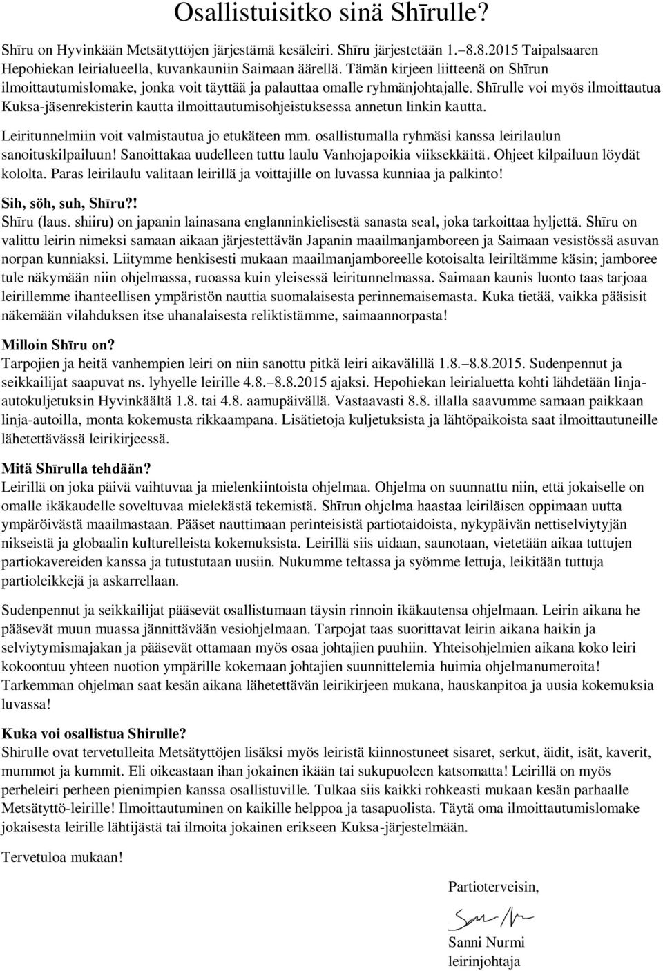 Shīrulle voi myös ilmoittautua Kuksa-jäsenrekisterin kautta ilmoittautumisohjeistuksessa annetun linkin kautta. Leiritunnelmiin voit valmistautua jo etukäteen mm.