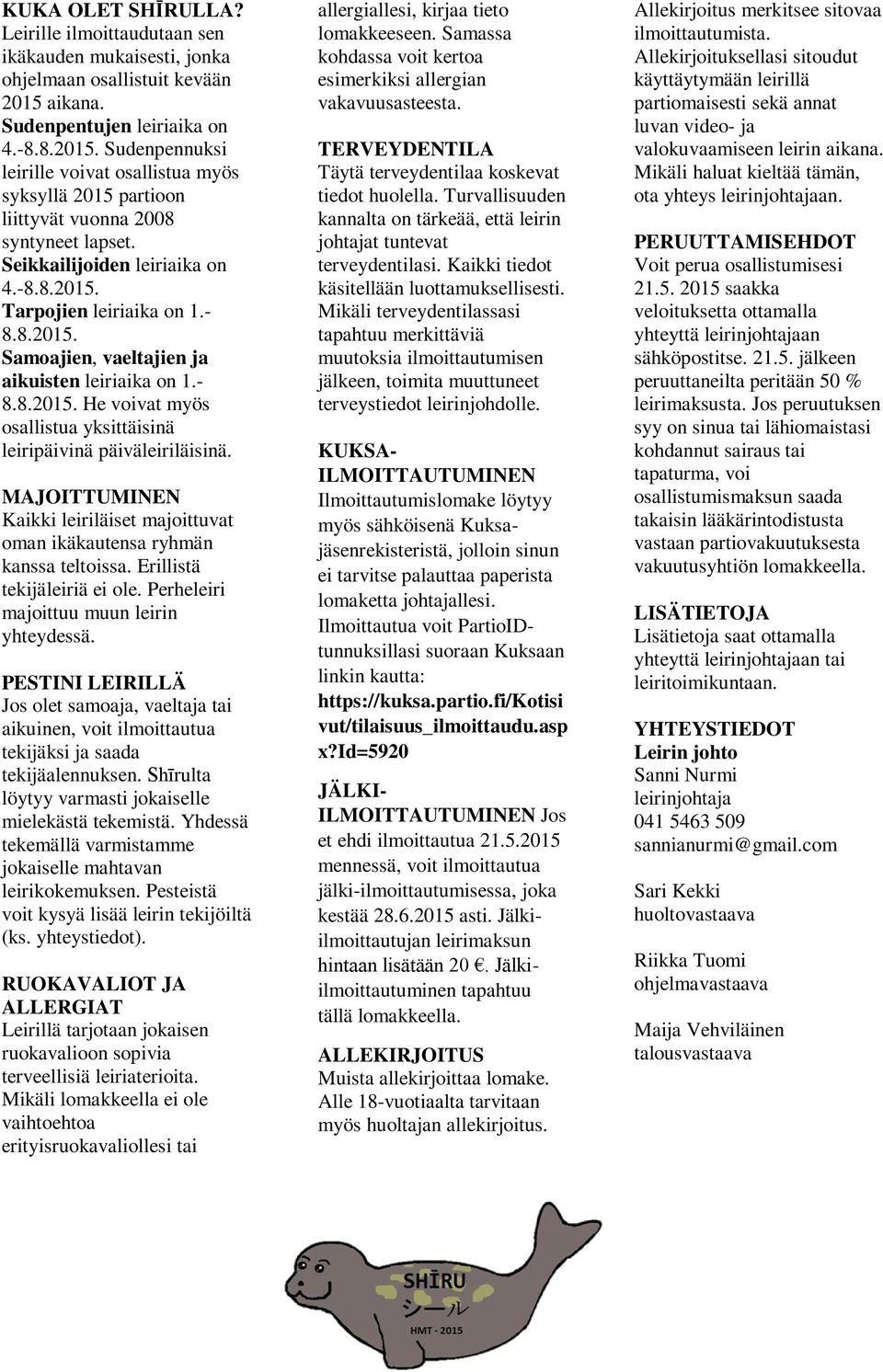 - 8.8.2015. Samoajien, vaeltajien ja aikuisten leiriaika on 1.- 8.8.2015. He voivat myös osallistua yksittäisinä leiripäivinä päiväleiriläisinä.