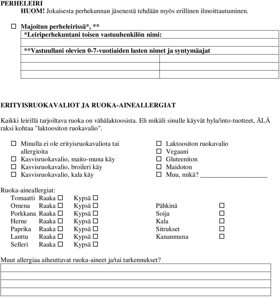 tarjoiltava ruoka on vähälaktoosista. Eli mikäli sinulle käyvät hyla/into-tuotteet, ÄLÄ raksi kohtaa "laktoositon ruokavalio".