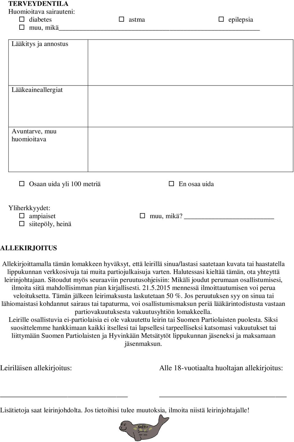 ALLEKIRJOITUS Allekirjoittamalla tämän lomakkeen hyväksyt, että leirillä sinua/lastasi saatetaan kuvata tai haastatella lippukunnan verkkosivuja tai muita partiojulkaisuja varten.