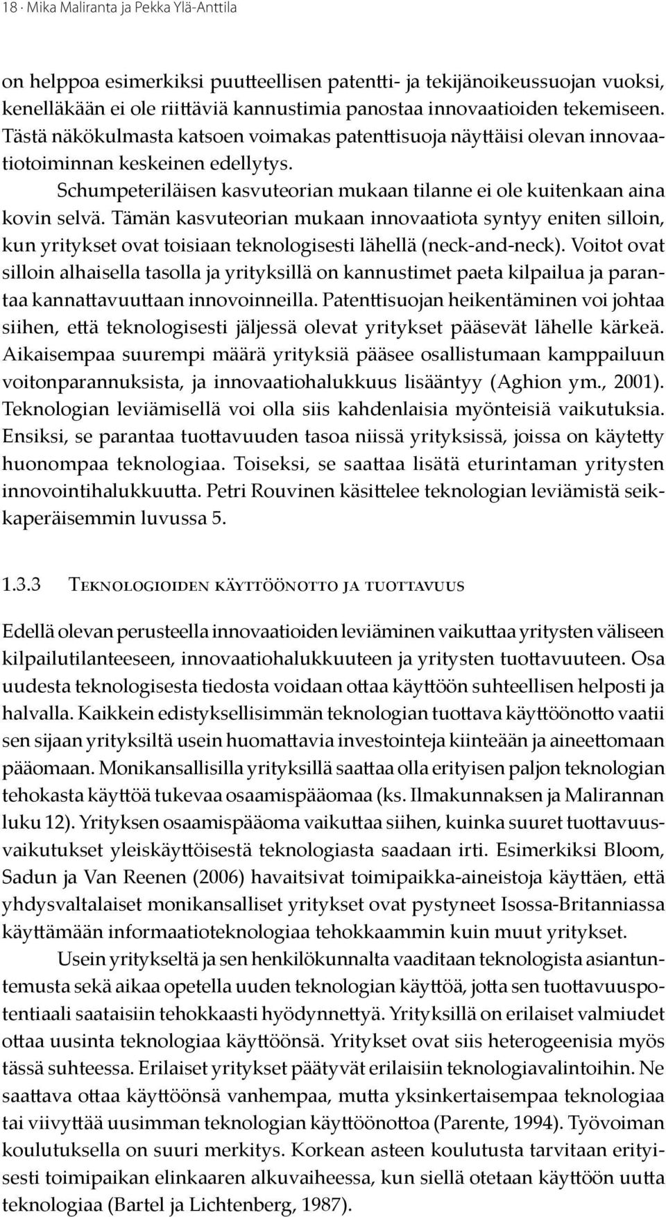 Tämän kasvuteorian mukaan innovaatiota syntyy eniten silloin, kun yritykset ovat toisiaan teknologisesti lähellä (neck-and-neck).