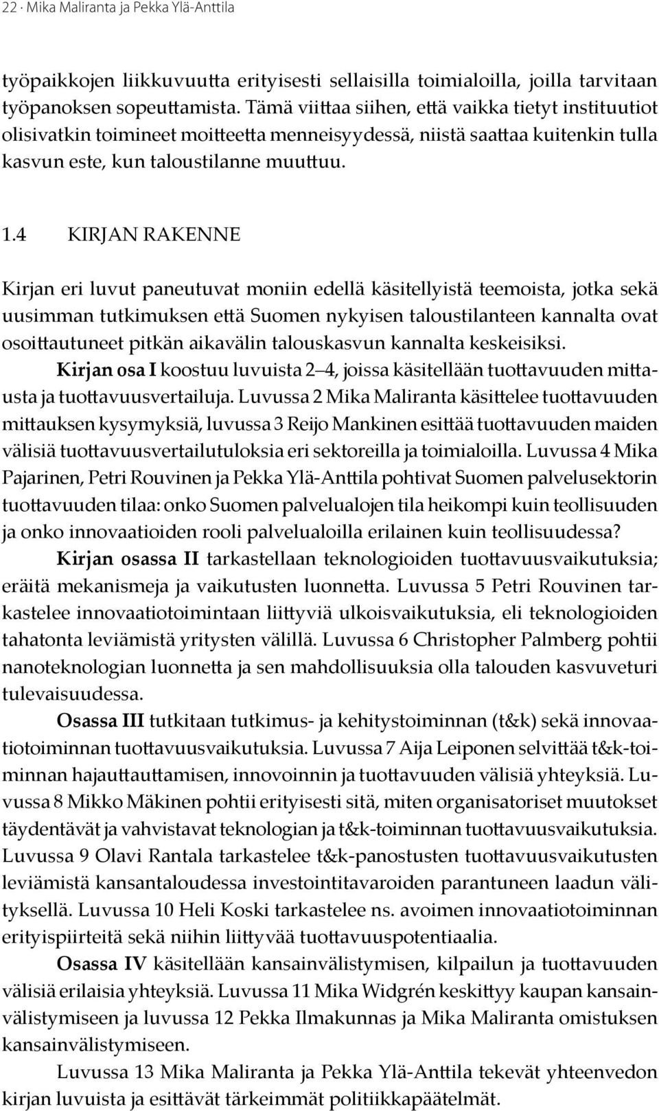 4 kirjan rakenne Kirjan eri luvut paneutuvat moniin edellä käsitellyistä teemoista, jotka sekä uusimman tutkimuksen että Suomen nykyisen taloustilanteen kannalta ovat osoittautuneet pitkän aikavälin