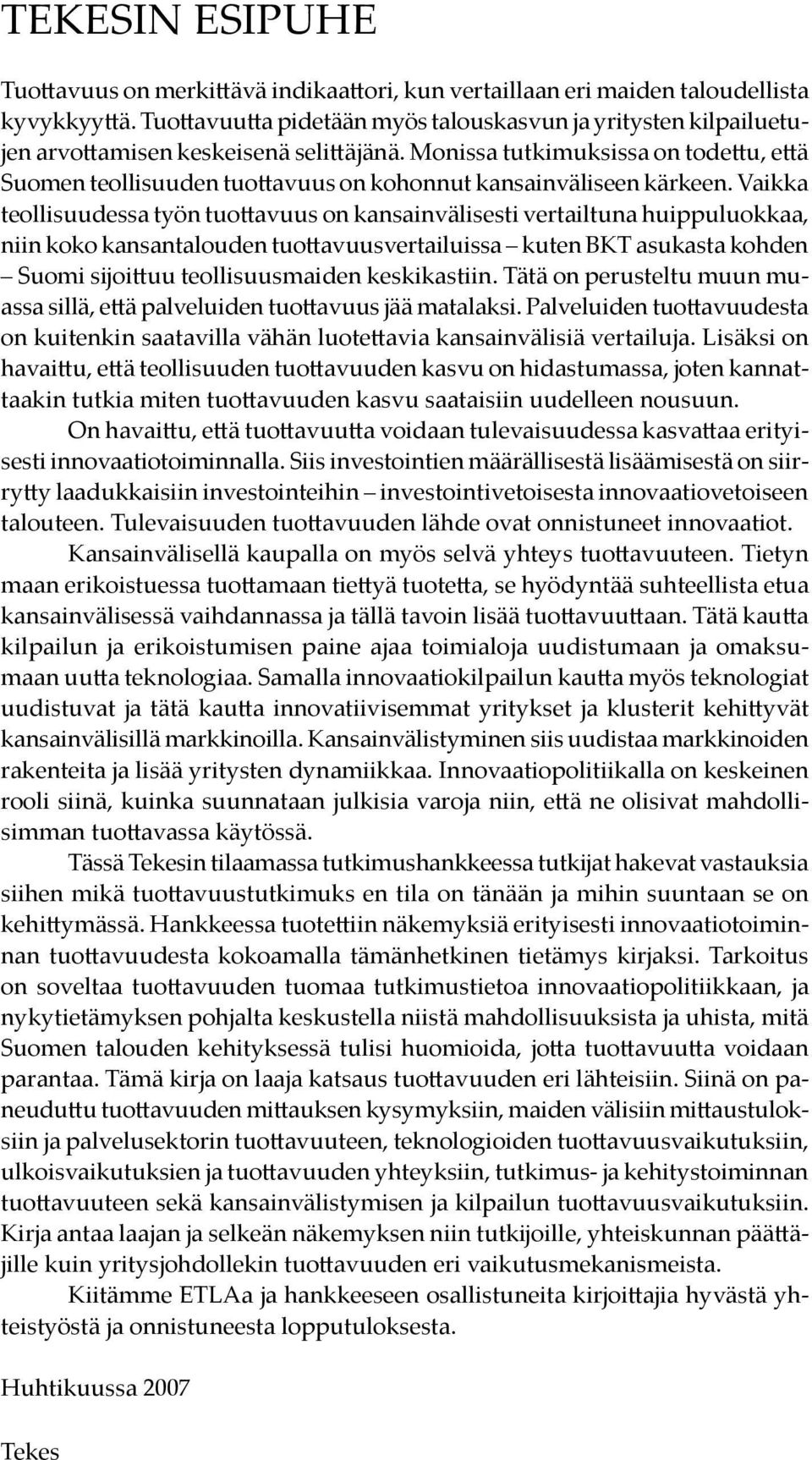 Monissa tutkimuksissa on todettu, että Suomen teollisuuden tuottavuus on kohonnut kansainväliseen kärkeen.