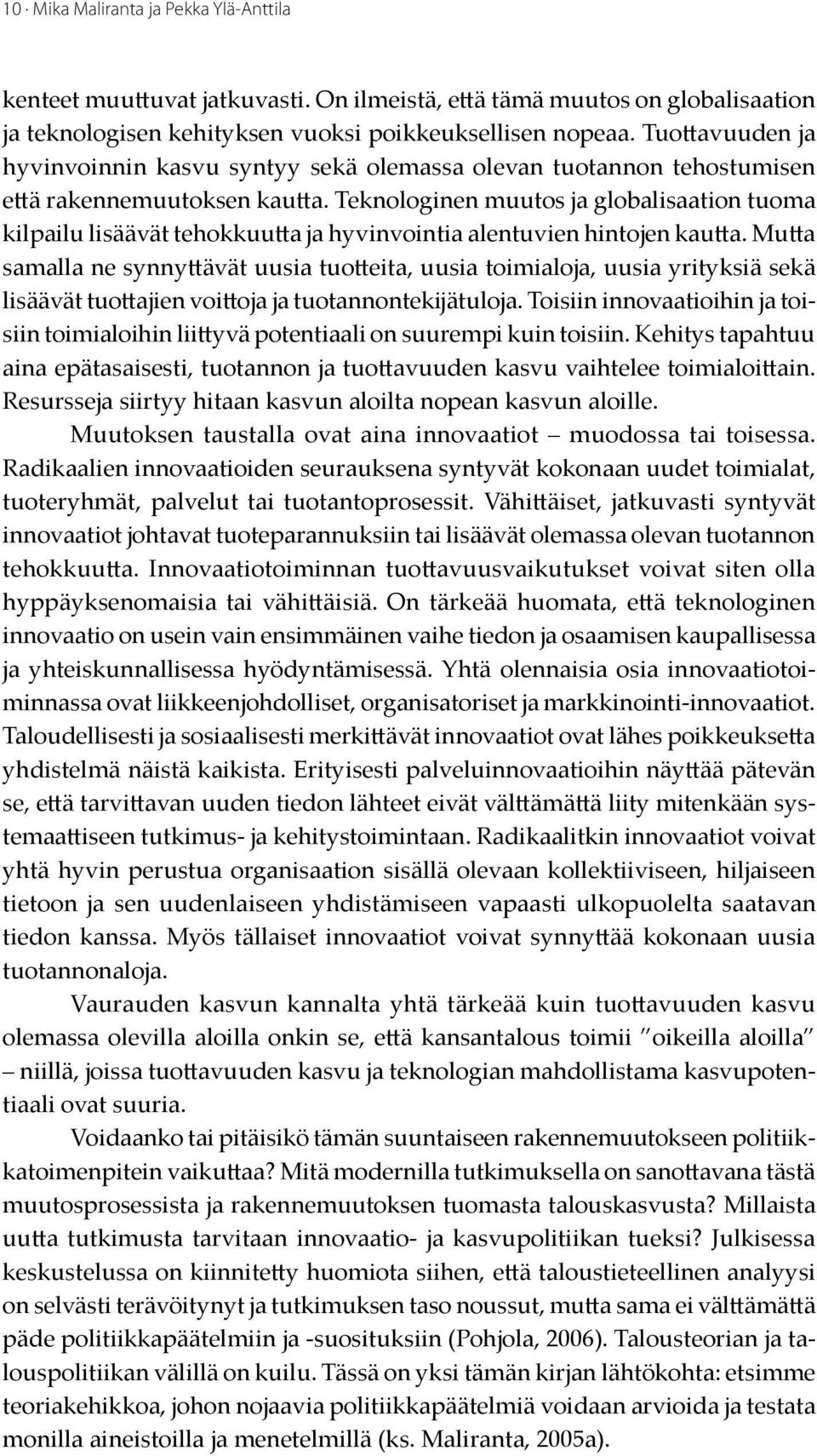 Teknologinen muutos ja globalisaation tuoma kilpailu lisäävät tehokkuutta ja hyvinvointia alentuvien hintojen kautta.