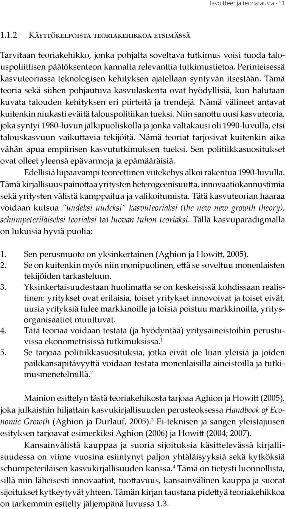 Perinteisessä kasvuteoriassa teknologisen kehityksen ajatellaan syntyvän itsestään.