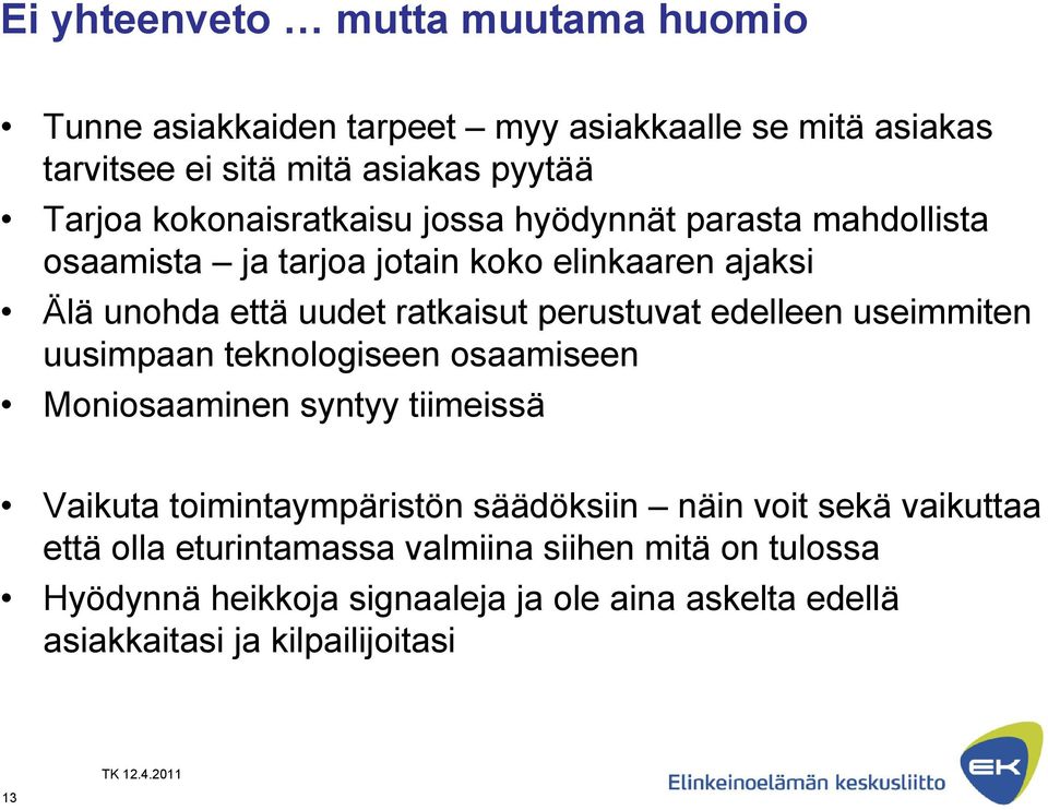 perustuvat edelleen useimmiten uusimpaan teknologiseen osaamiseen Moniosaaminen syntyy tiimeissä Vaikuta toimintaympäristön säädöksiin näin voit