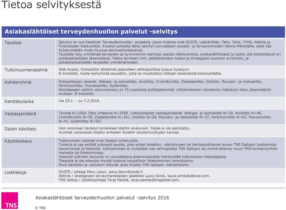 Kyselyn pohjalta tehty selvitys luovutetaan sosiaali- ja terveysministeri Hanna Mäntylälle, sekä sitä hyödynnetään myös muussa edunvalvontatyössä.