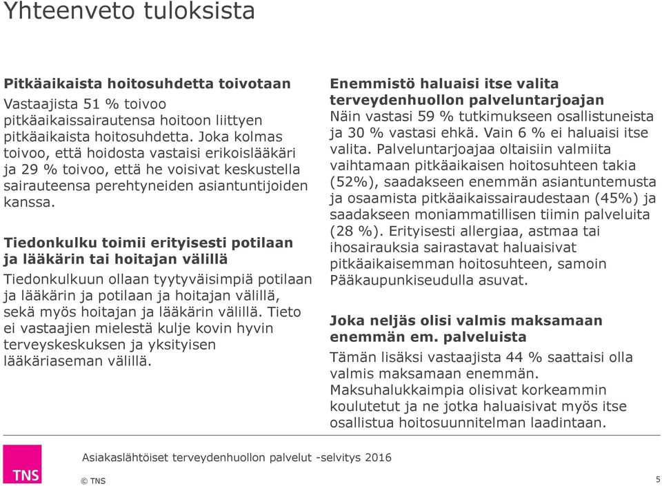 Tiedonkulku toimii erityisesti potilaan ja lääkärin tai hoitajan välillä Tiedonkulkuun ollaan tyytyväisimpiä potilaan ja lääkärin ja potilaan ja hoitajan välillä, sekä myös hoitajan ja lääkärin