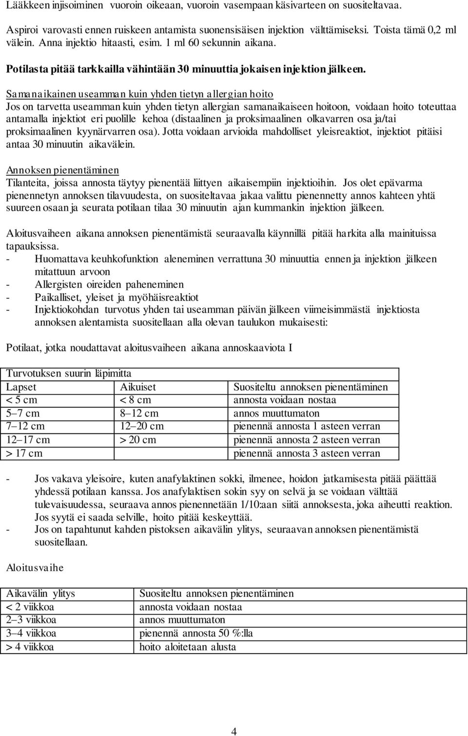 Samanaikainen useamman kuin yhden tietyn allergian hoito Jos on tarvetta useamman kuin yhden tietyn allergian samanaikaiseen hoitoon, voidaan hoito toteuttaa antamalla injektiot eri puolille kehoa