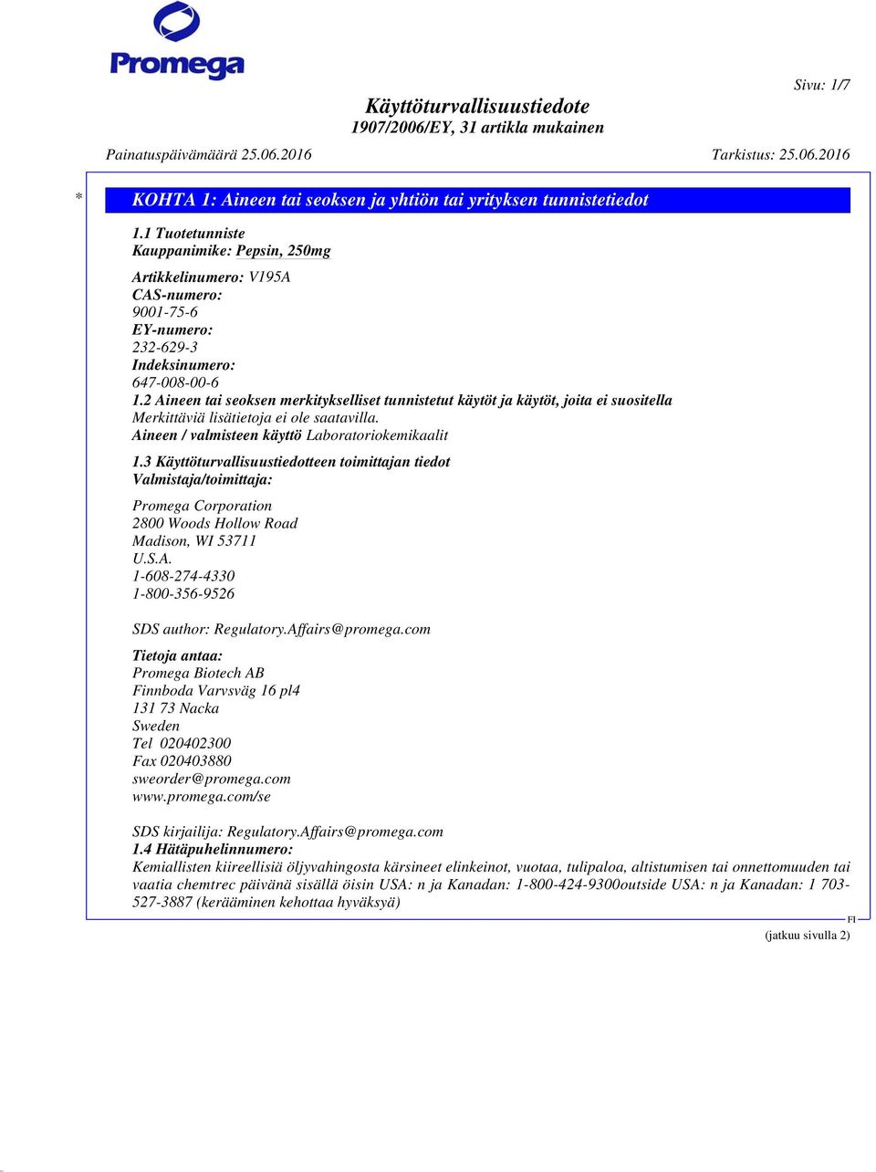 3 Käyttöturvallisuustiedotteen toimittajan tiedot Valmistaja/toimittaja: Promega Corporation 2800 Woods Hollow Road Madison, WI 53711 U.S.A. 1-608-274-4330 1-800-356-9526 SDS author: Regulatory.