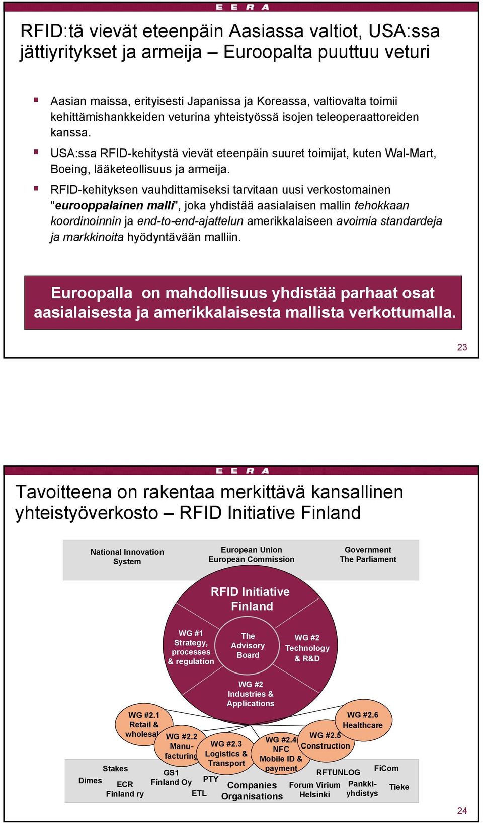 RFID-kehityksen vauhdittamiseksi tarvitaan uusi verkostomainen "eurooppalainen malli", joka yhdistää aasialaisen mallin tehokkaan koordinoinnin ja end-to-end-ajattelun amerikkalaiseen avoimia