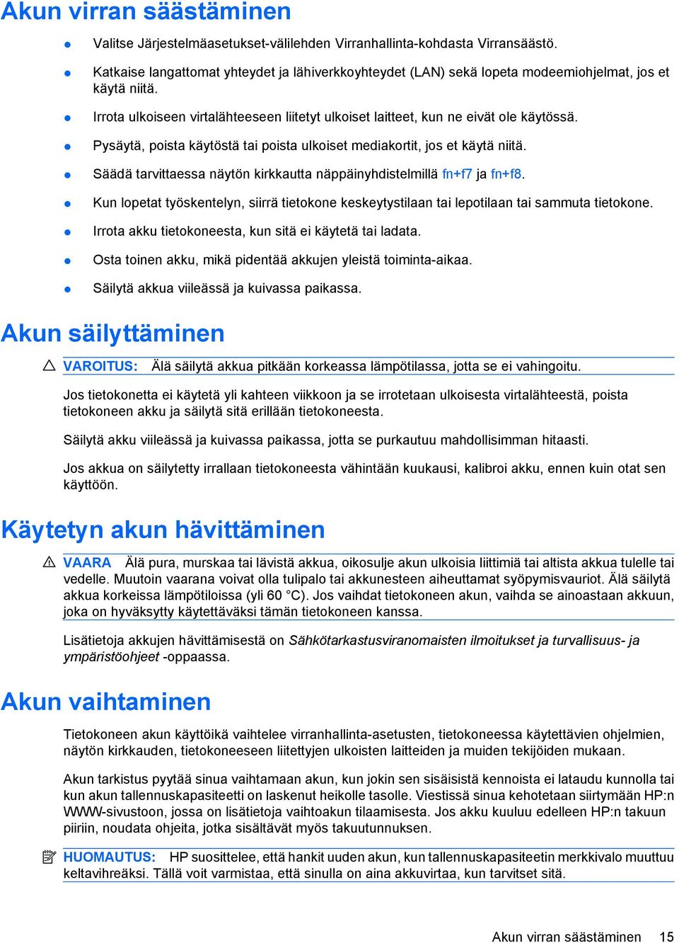 Pysäytä, poista käytöstä tai poista ulkoiset mediakortit, jos et käytä niitä. Säädä tarvittaessa näytön kirkkautta näppäinyhdistelmillä fn+f7 ja fn+f8.