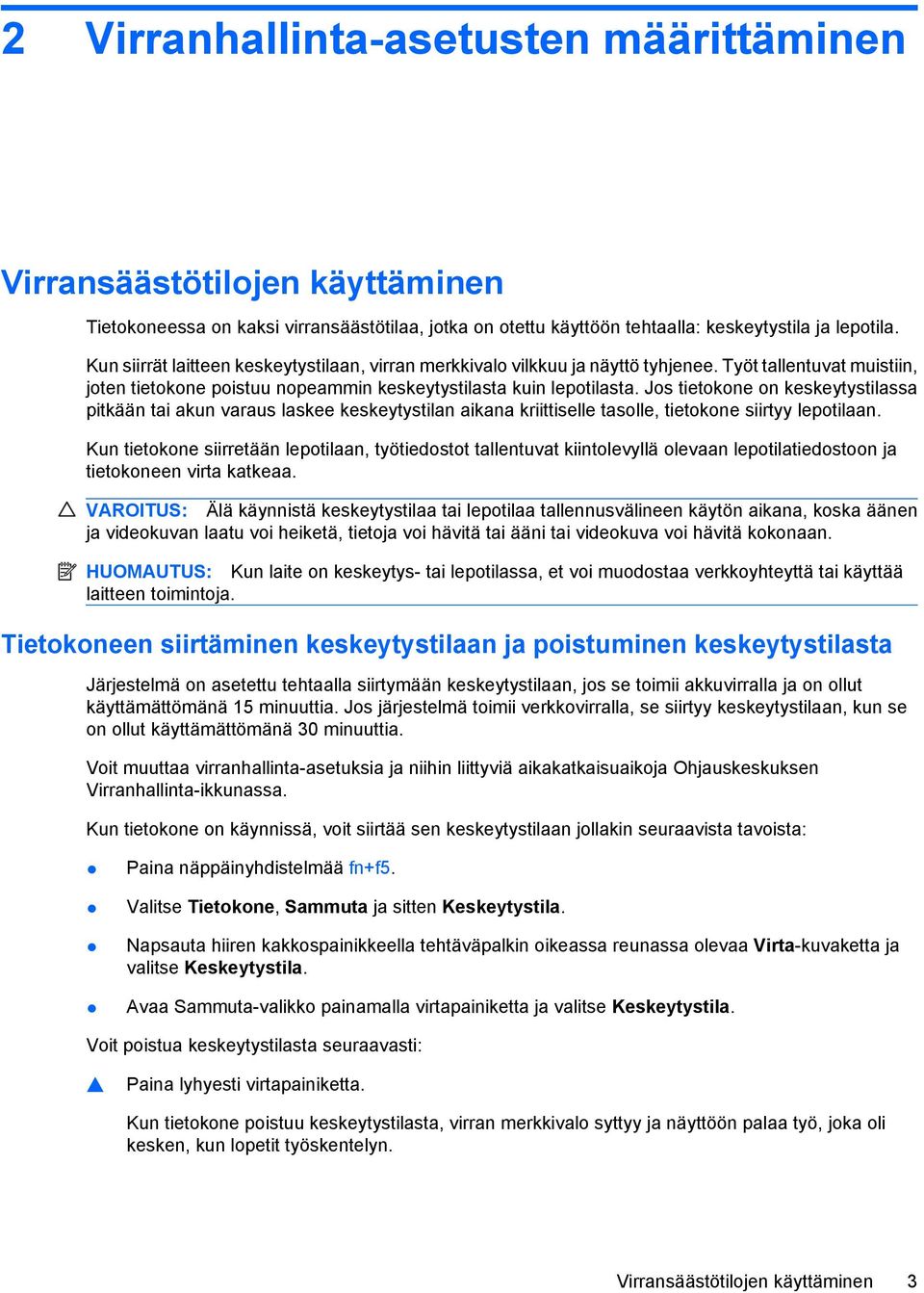 Jos tietokone on keskeytystilassa pitkään tai akun varaus laskee keskeytystilan aikana kriittiselle tasolle, tietokone siirtyy lepotilaan.