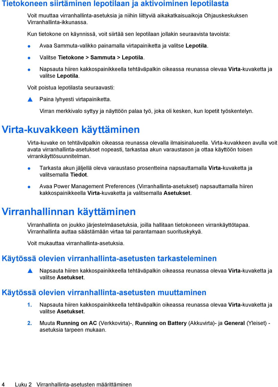 Napsauta hiiren kakkospainikkeella tehtäväpalkin oikeassa reunassa olevaa Virta-kuvaketta ja valitse Lepotila. Voit poistua lepotilasta seuraavasti: Paina lyhyesti virtapainiketta.