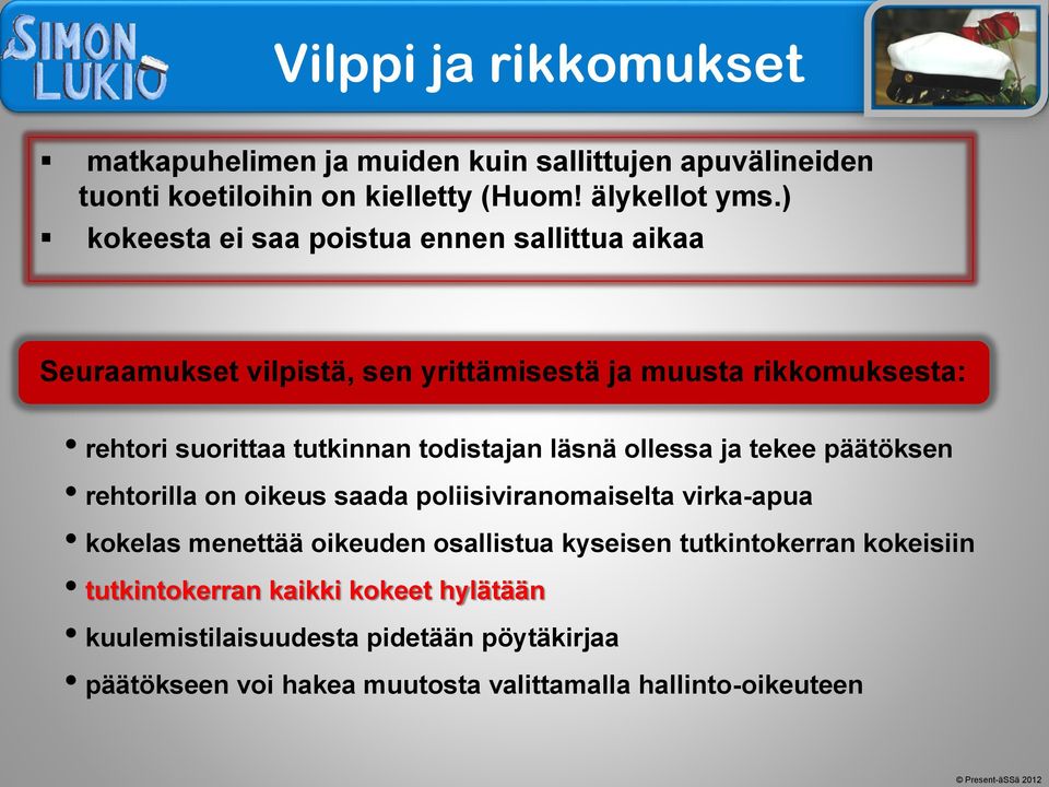 todistajan läsnä ollessa ja tekee päätöksen rehtorilla on oikeus saada poliisiviranomaiselta virka-apua kokelas menettää oikeuden osallistua