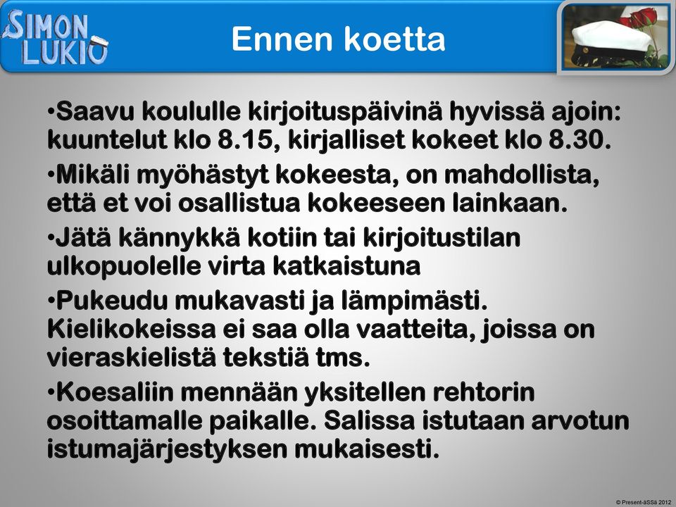 Jätä kännykkä kotiin tai kirjoitustilan ulkopuolelle virta katkaistuna Pukeudu mukavasti ja lämpimästi.