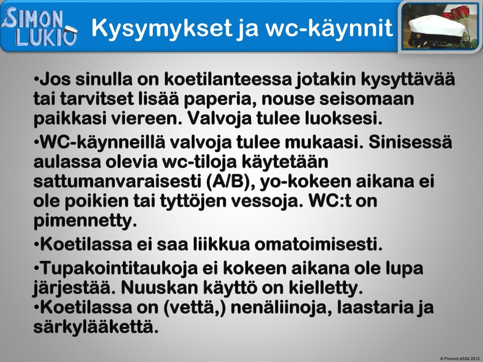 Sinisessä aulassa olevia wc-tiloja käytetään sattumanvaraisesti (A/B), yo-kokeen aikana ei ole poikien tai tyttöjen vessoja.