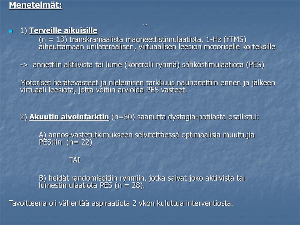 aktiivista tai lume (kontrolli ryhmä) sähköstimulaatiota (PES) Motoriset herätevasteet ja nielemisen tarkkuus nauhoitettiin ennen ja jälkeen virtuaali leesiota, jotta voitiin