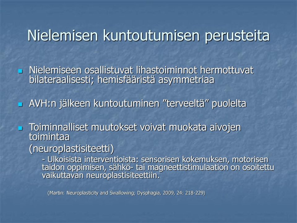 (neuroplastisiteetti) - Ulkoisista interventioista: sensorisen kokemuksen, motorisen taidon oppimisen, sähkö- tai