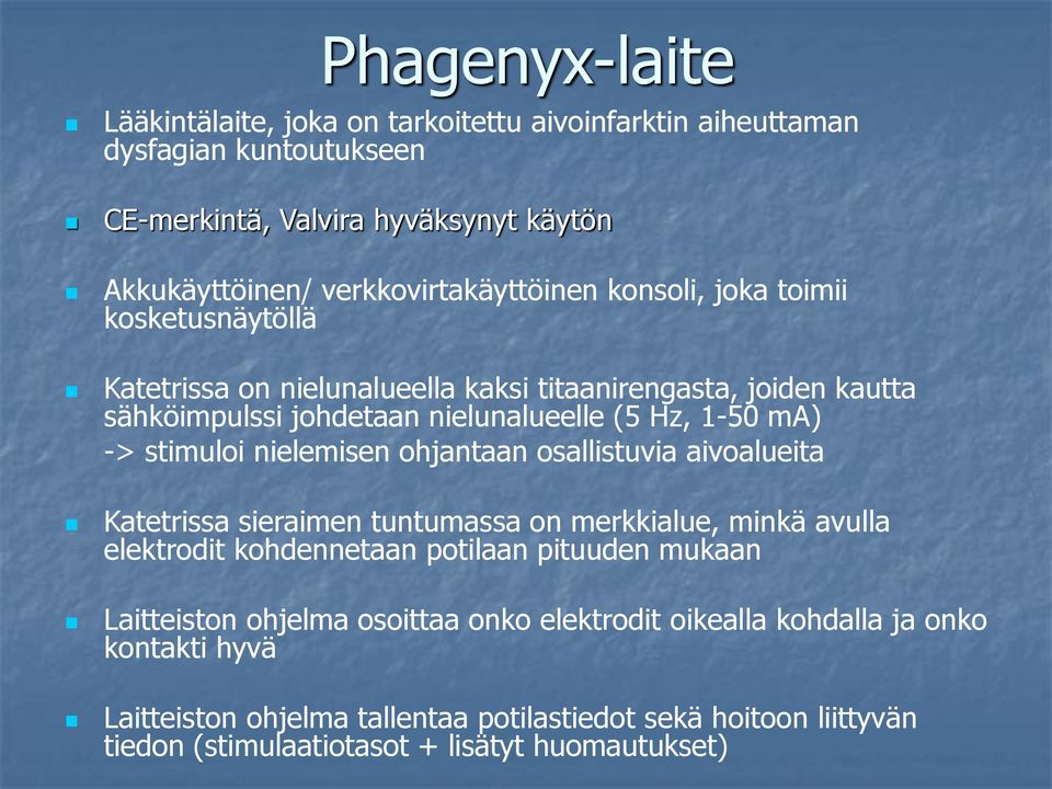 1-50 ma) -> stimuloi nielemisen ohjantaan osallistuvia aivoalueita Katetrissa sieraimen tuntumassa on merkkialue, minkä avulla elektrodit kohdennetaan potilaan pituuden mukaan