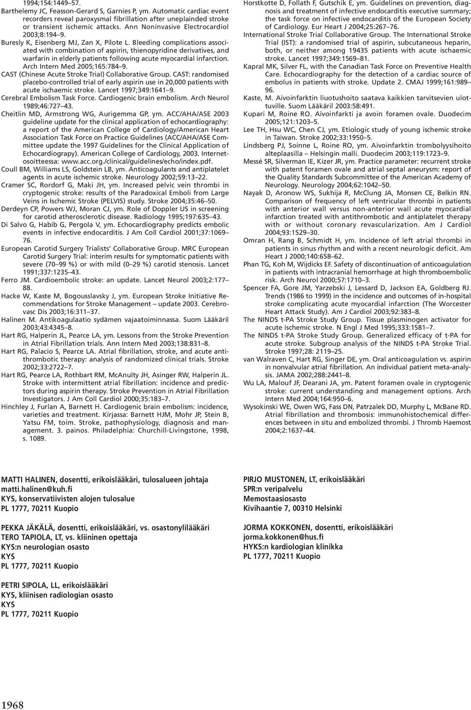 Bleeding complications associated with combination of aspirin, thienopyridine derivatives, and warfarin in elderly patients following acute myocardial infarction. Arch Intern Med 2005;165:784 9.