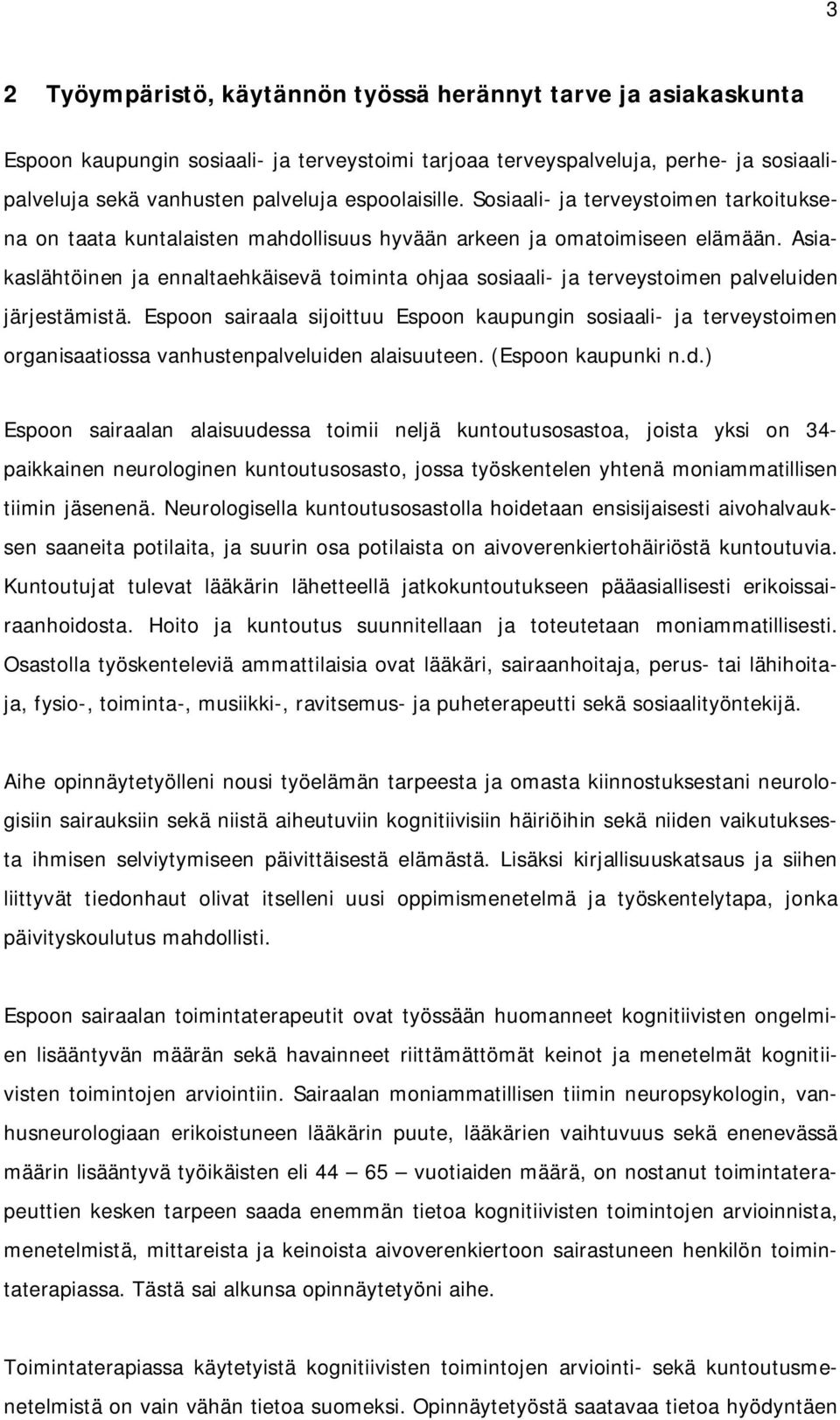 Asiakaslähtöinen ja ennaltaehkäisevä toiminta ohjaa sosiaali- ja terveystoimen palveluiden järjestämistä.