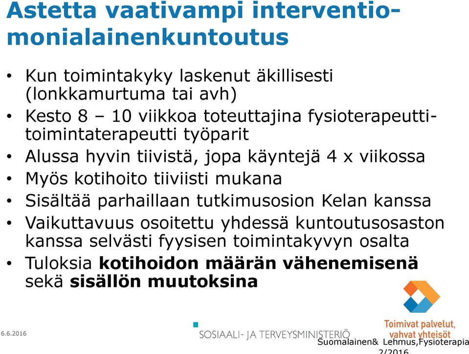 kotihoito tiiviisti mukana Sisältää parhaillaan tutkimusosion Kelan kanssa Vaikuttavuus osoitettu yhdessä kuntoutusosaston