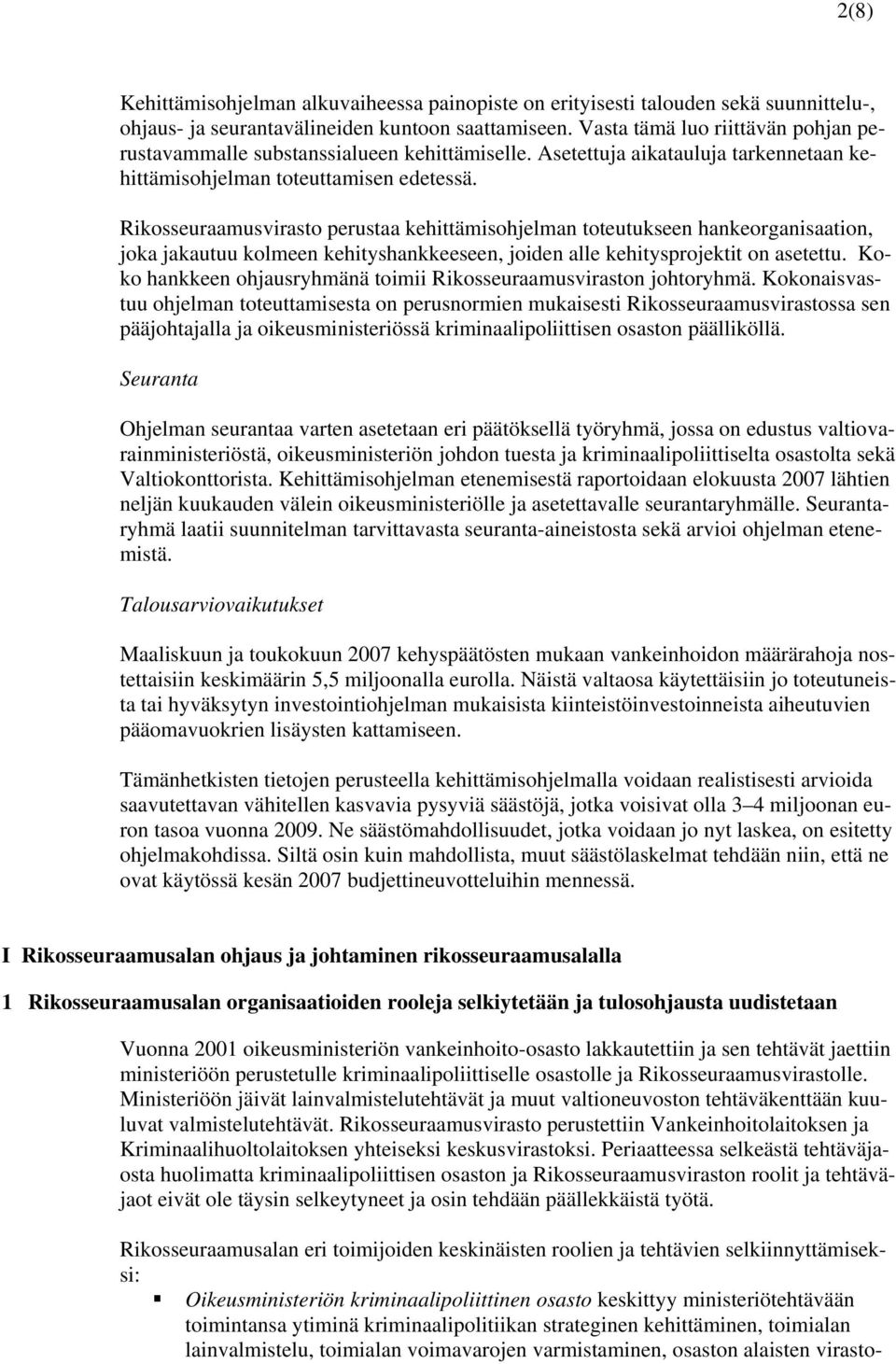 Rikosseuraamusvirasto perustaa kehittämisohjelman toteutukseen hankeorganisaation, joka jakautuu kolmeen kehityshankkeeseen, joiden alle kehitysprojektit on asetettu.