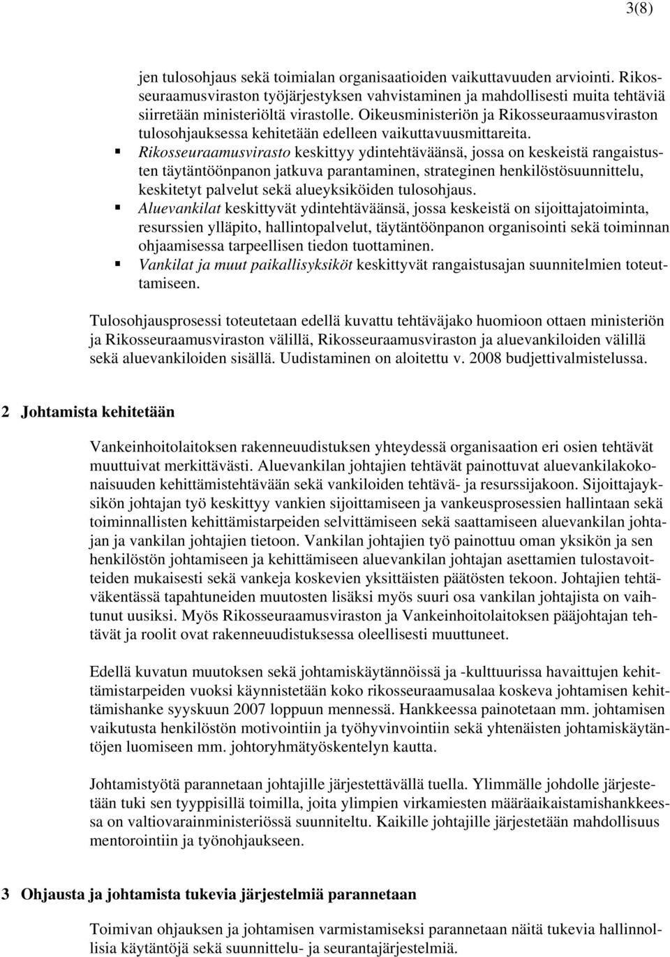 Rikosseuraamusvirasto keskittyy ydintehtäväänsä, jossa on keskeistä rangaistusten täytäntöönpanon jatkuva parantaminen, strateginen henkilöstösuunnittelu, keskitetyt palvelut sekä alueyksiköiden